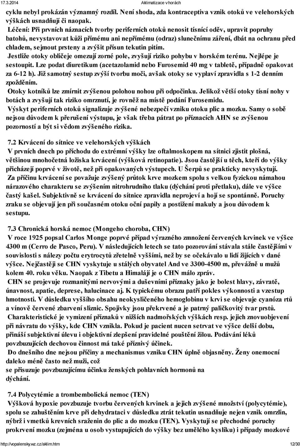 sejmout prsteny a zvýšit přísun tekutin pitím. Jestliže otoky obličeje omezují zorné pole, zvyšují riziko pohybu v horském terénu. Nejlépe je sestoupit.