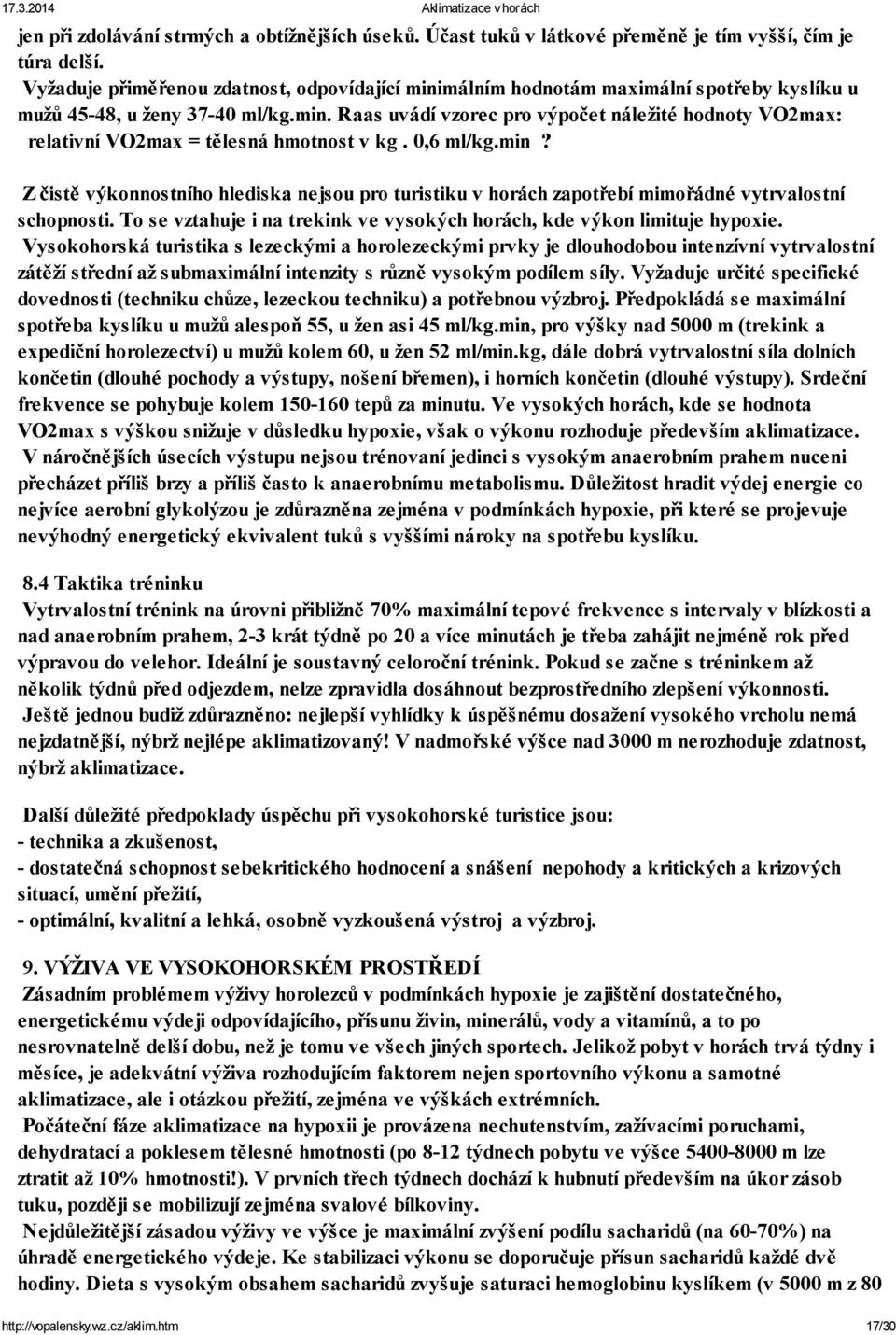 0,6 ml/kg.min? Z čistě výkonnostního hlediska nejsou pro turistiku v horách zapotřebí mimořádné vytrvalostní schopnosti. To se vztahuje i na trekink ve vysokých horách, kde výkon limituje hypoxie.
