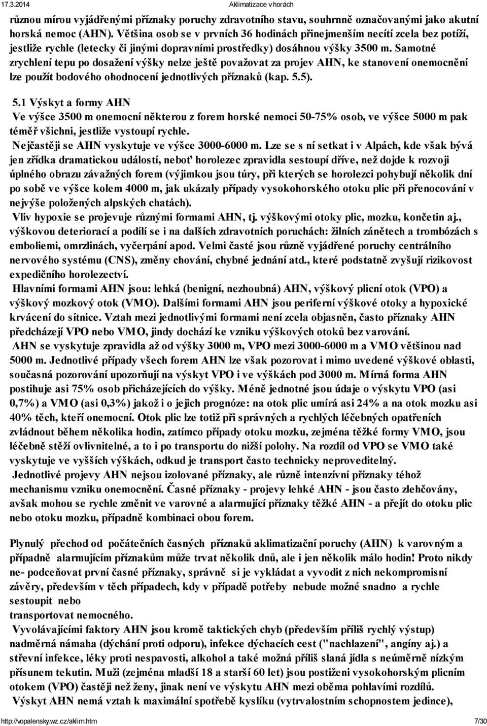 Samotné zrychlení tepu po dosažení výšky nelze ještě považovat za projev AHN, ke stanovení onemocnění lze použít bodového ohodnocení jednotlivých příznaků (kap. 5.