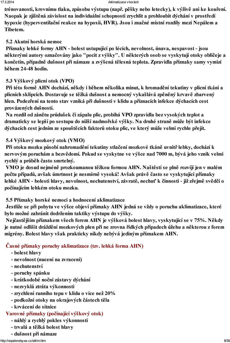 5.2 Akutní horská nemoc Příznaky lehké formy AHN - bolest ustupující po lécích, nevolnost, únava, nespavost - jsou některými autory označovány jako "pocit z výšky".