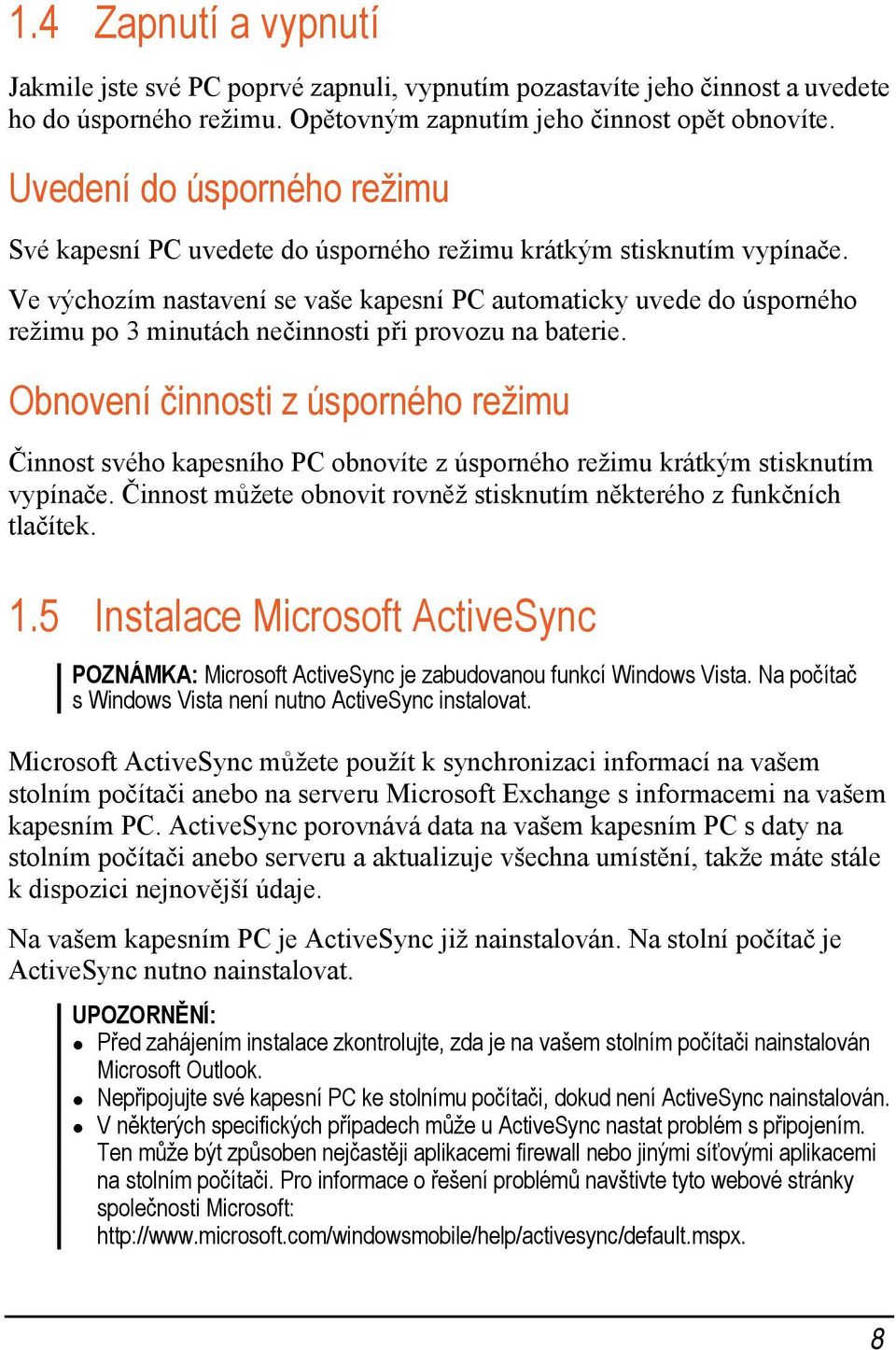 Ve výchozím nastavení se vaše kapesní PC automaticky uvede do úsporného režimu po 3 minutách nečinnosti při provozu na baterie.