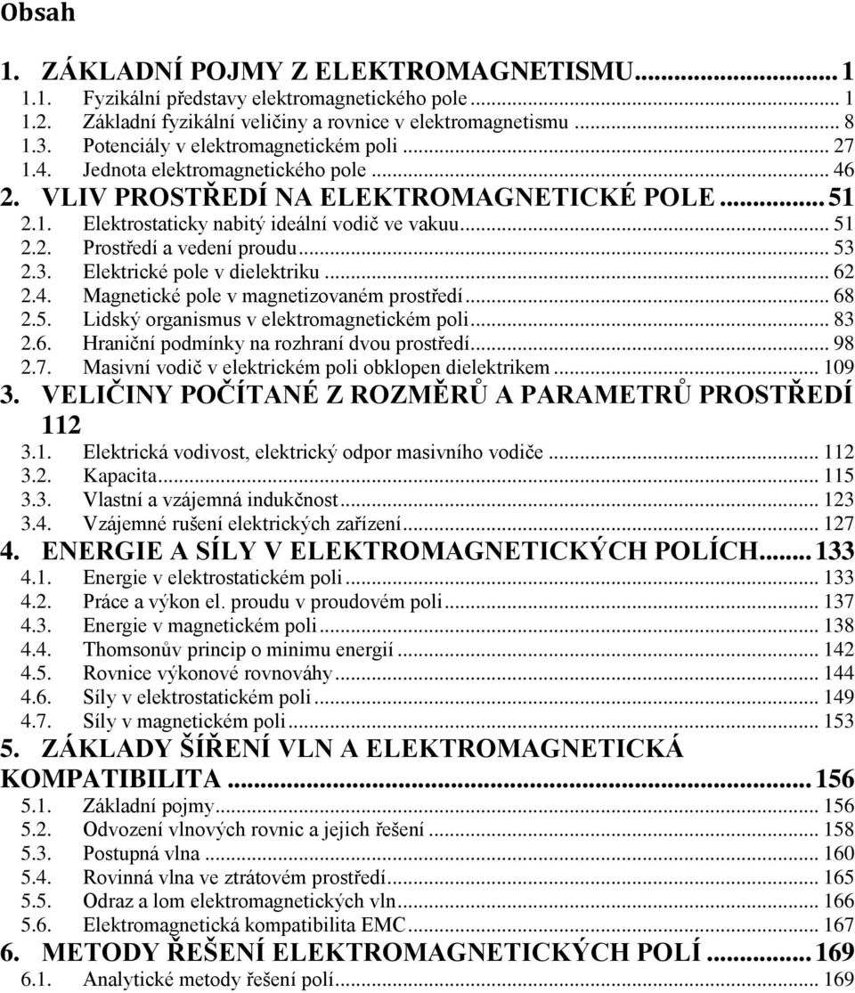 .. 6.4. Magnetické pole v magnetizovaném postředí... 68.5. Lidský oganismus v elektomagnetickém poli... 83.6. Haniční podmínky na ozhaní dvou postředí... 98.7.