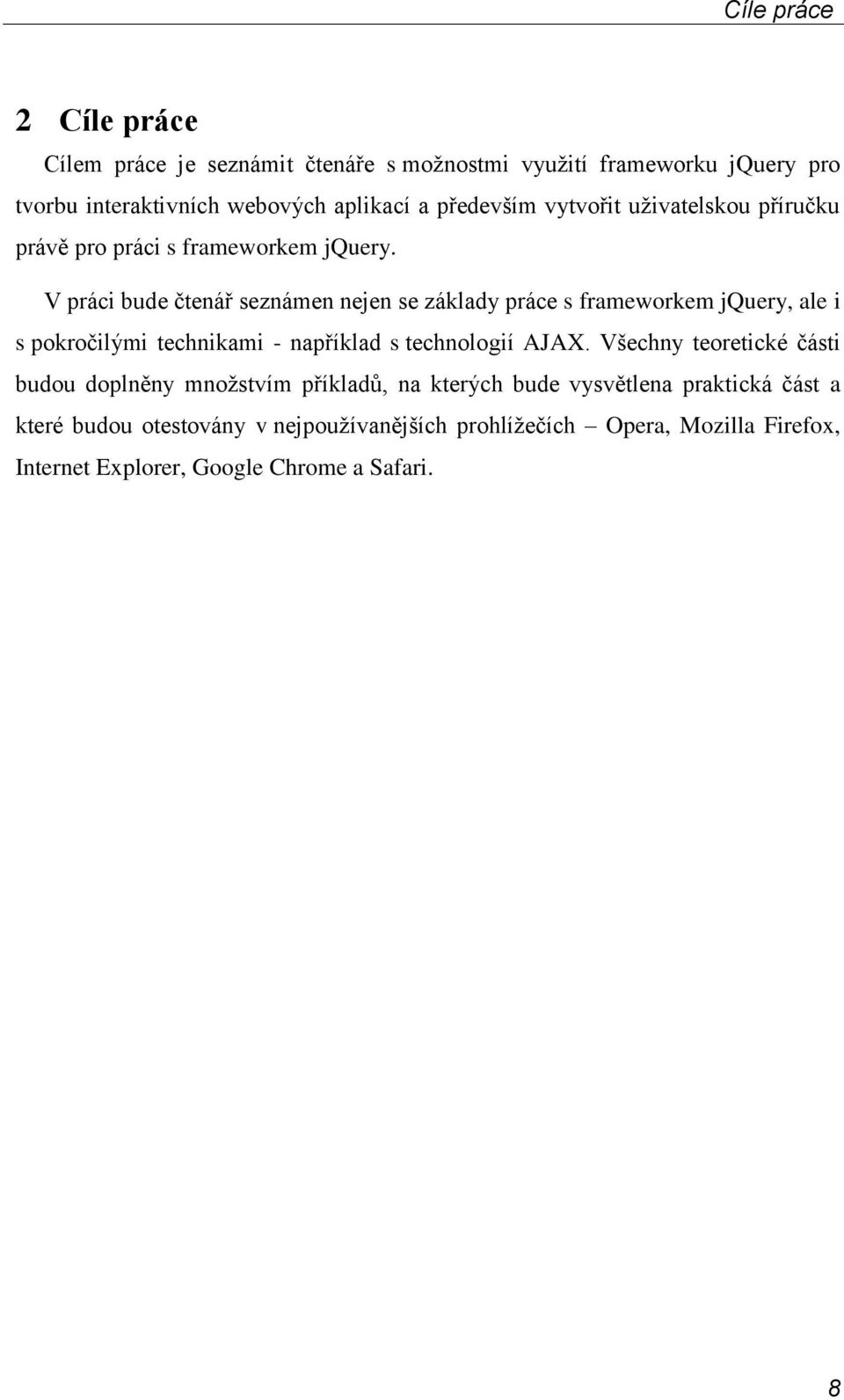 V práci bude čtenář seznámen nejen se základy práce s frameworkem jquery, ale i s pokročilými technikami - například s technologií AJAX.