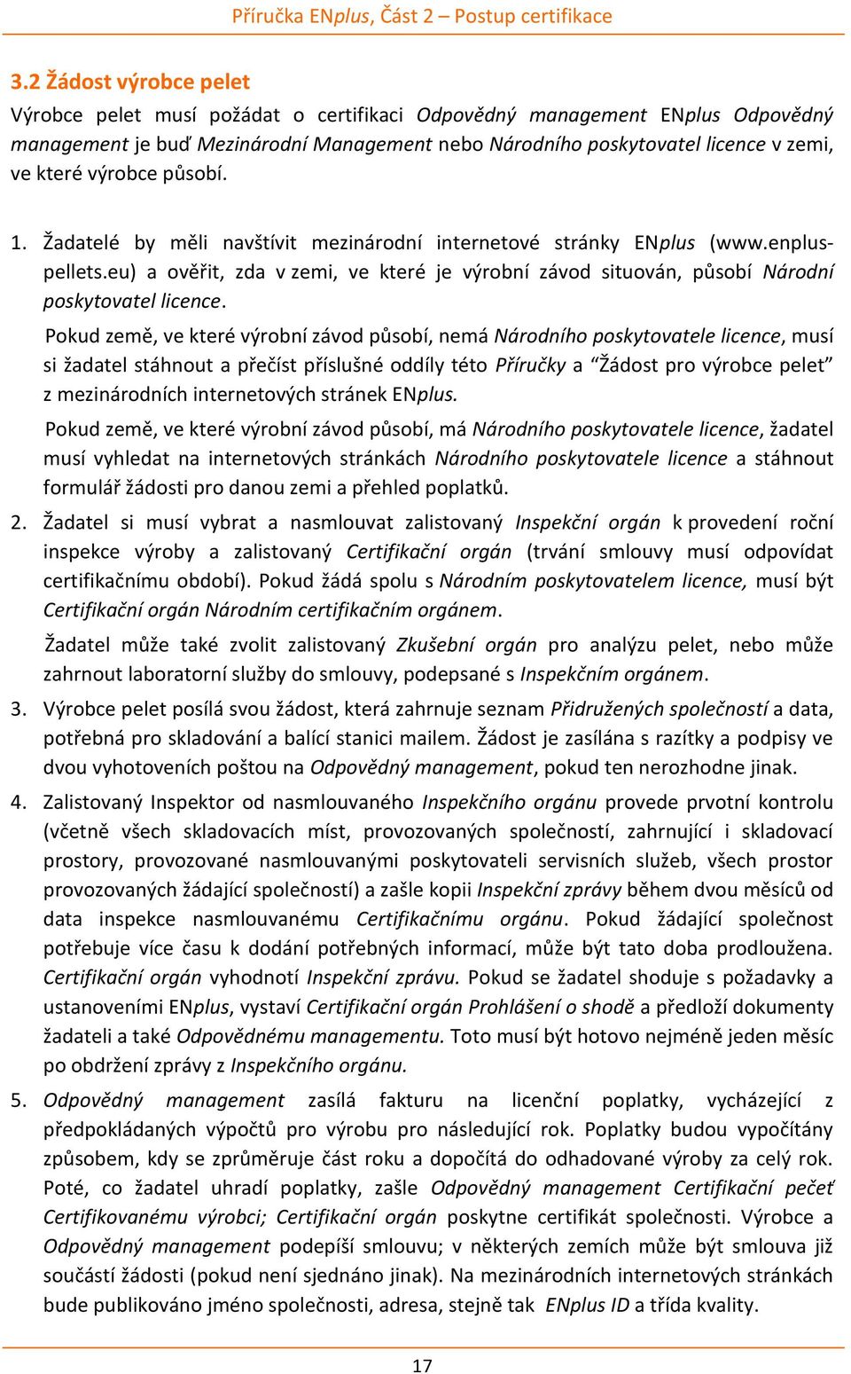 eu) a ověřit, zda v zemi, ve které je výrobní závod situován, působí Národní poskytovatel licence.