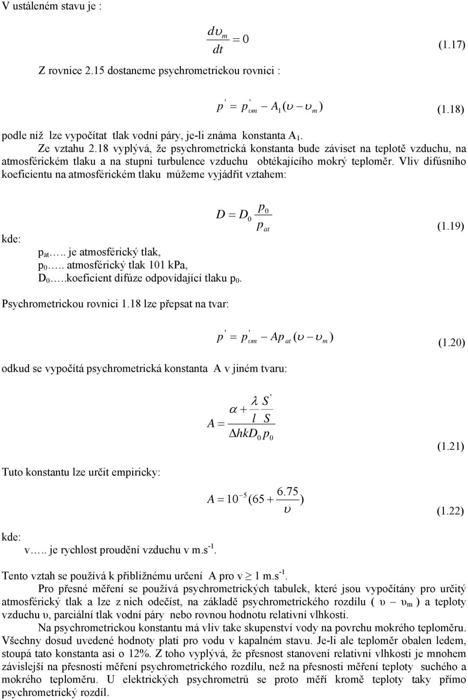 Vliv difúsního koeficientu na atmosférickém tlaku můžeme vyjádřit vztahem: = D D at at.. je atmosférický tlak,.. atmosférický tlak kpa, D..koeficient difúze odovídající tlaku. (.