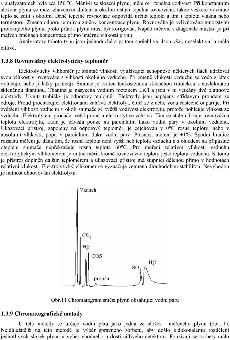 Dané teelné rovnováze odovídá určitá telota a tím i telota vlákna nebo termistoru. Změna odoru je mírou změny koncentrace lynu.