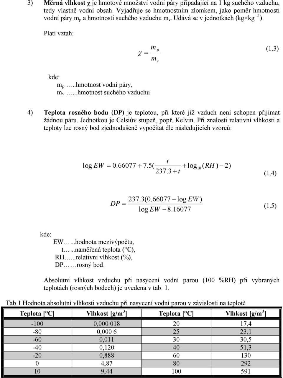 ..hmotnost suchého vzduchu 4) Telota rosného bodu (DP) je telotou, ři které již vzduch není schoen řijímat žádnou áru. Jednotkou je Celsiův stueň, oř. Kelvin.