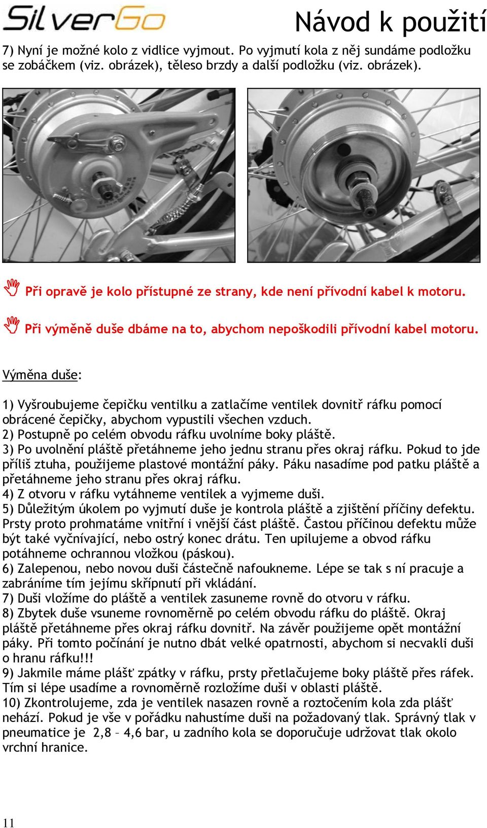 Výměna duše: 1) Vyšroubujeme čepičku ventilku a zatlačíme ventilek dovnitř ráfku pomocí obrácené čepičky, abychom vypustili všechen vzduch. 2) Postupně po celém obvodu ráfku uvolníme boky pláště.