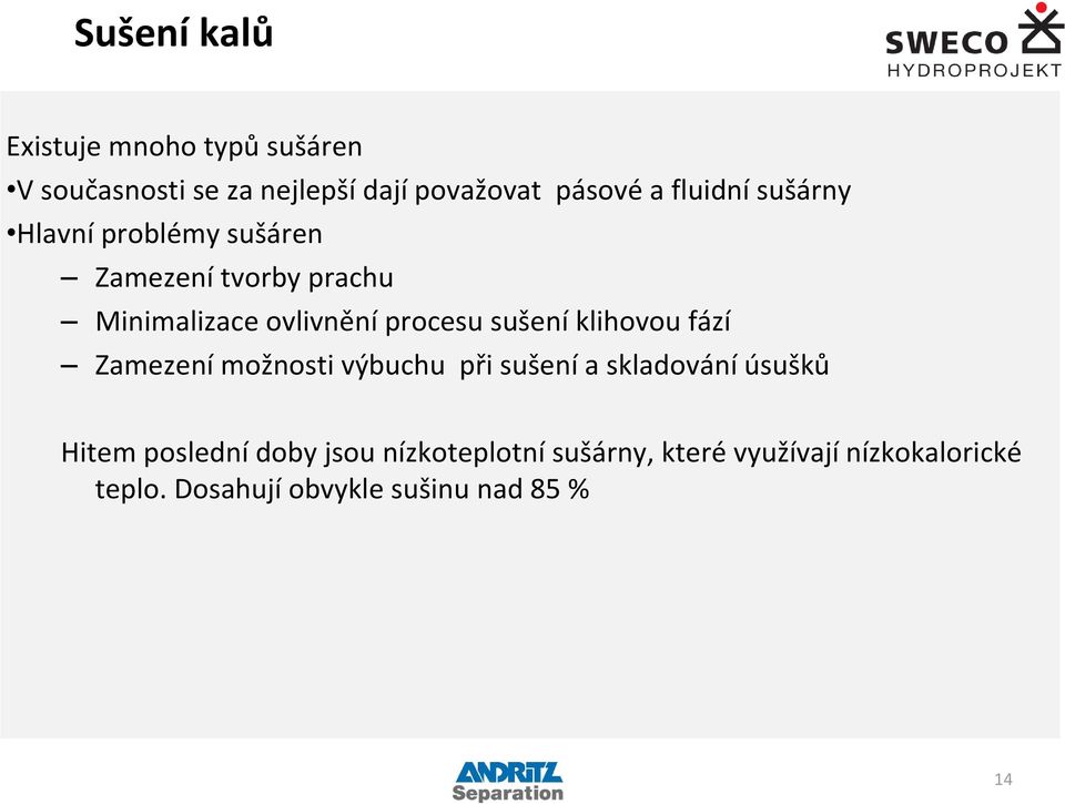 sušení klihovou fází Zamezení možnosti výbuchu při sušení a skladování úsušků Hitem poslední