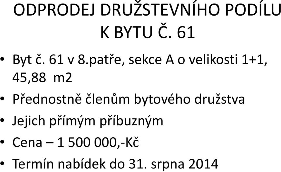 patře, sekce A o velikosti 1+1, 45,88 m2 Přednostně