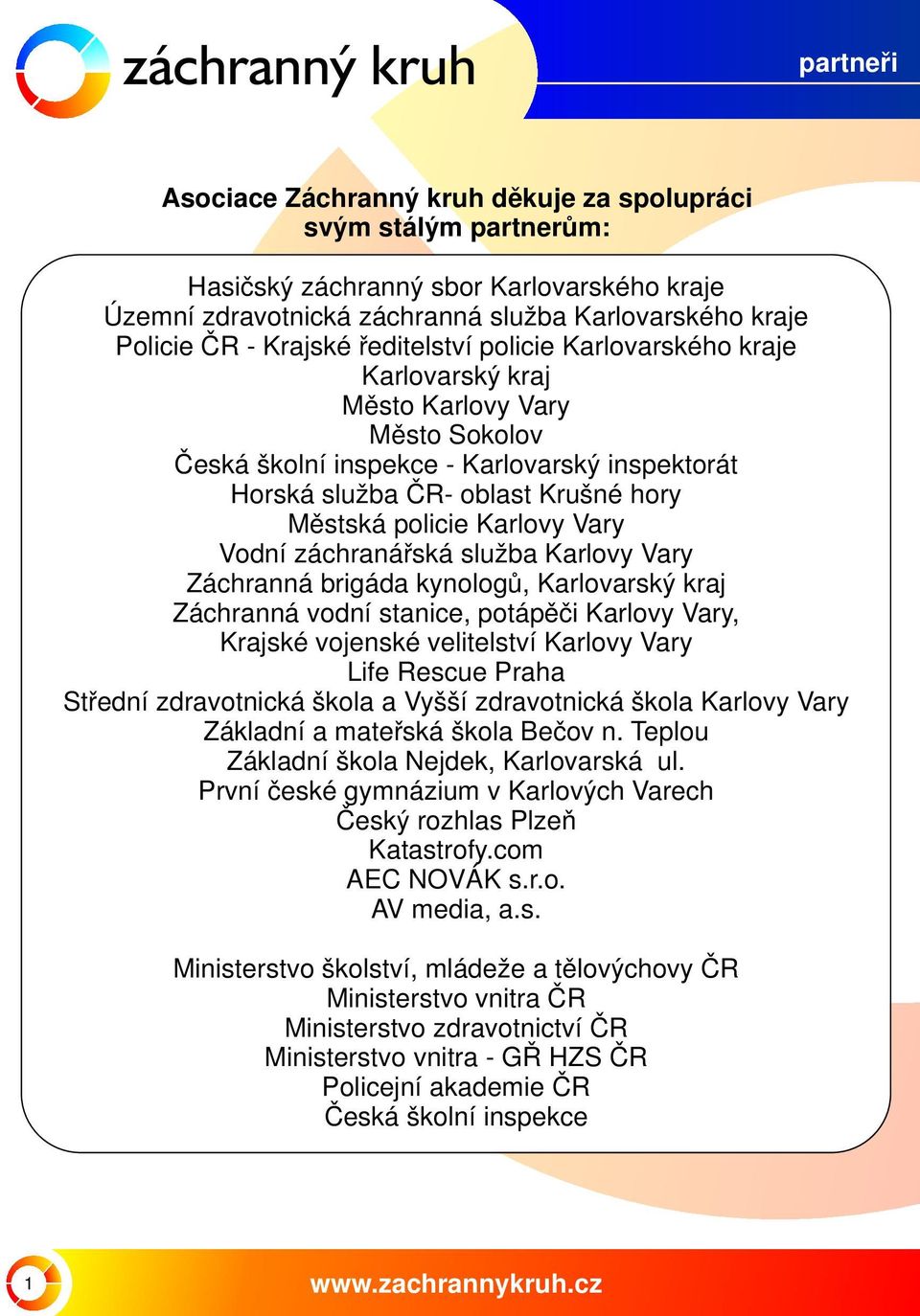 Vary Vodní záchranářská služba Karlovy Vary Záchranná brigáda kynologů, Karlovarský kraj Záchranná vodní stanice, potápěči Karlovy Vary, Krajské vojenské velitelství Karlovy Vary Life Rescue Praha
