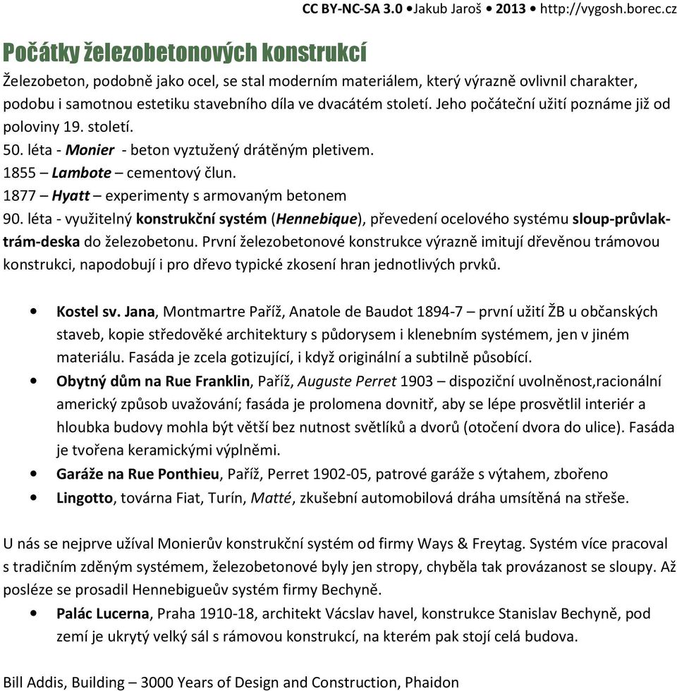 léta - využitelný konstrukční systém (Hennebique), převedení ocelového systému sloup-průvlaktrám-deska do železobetonu.
