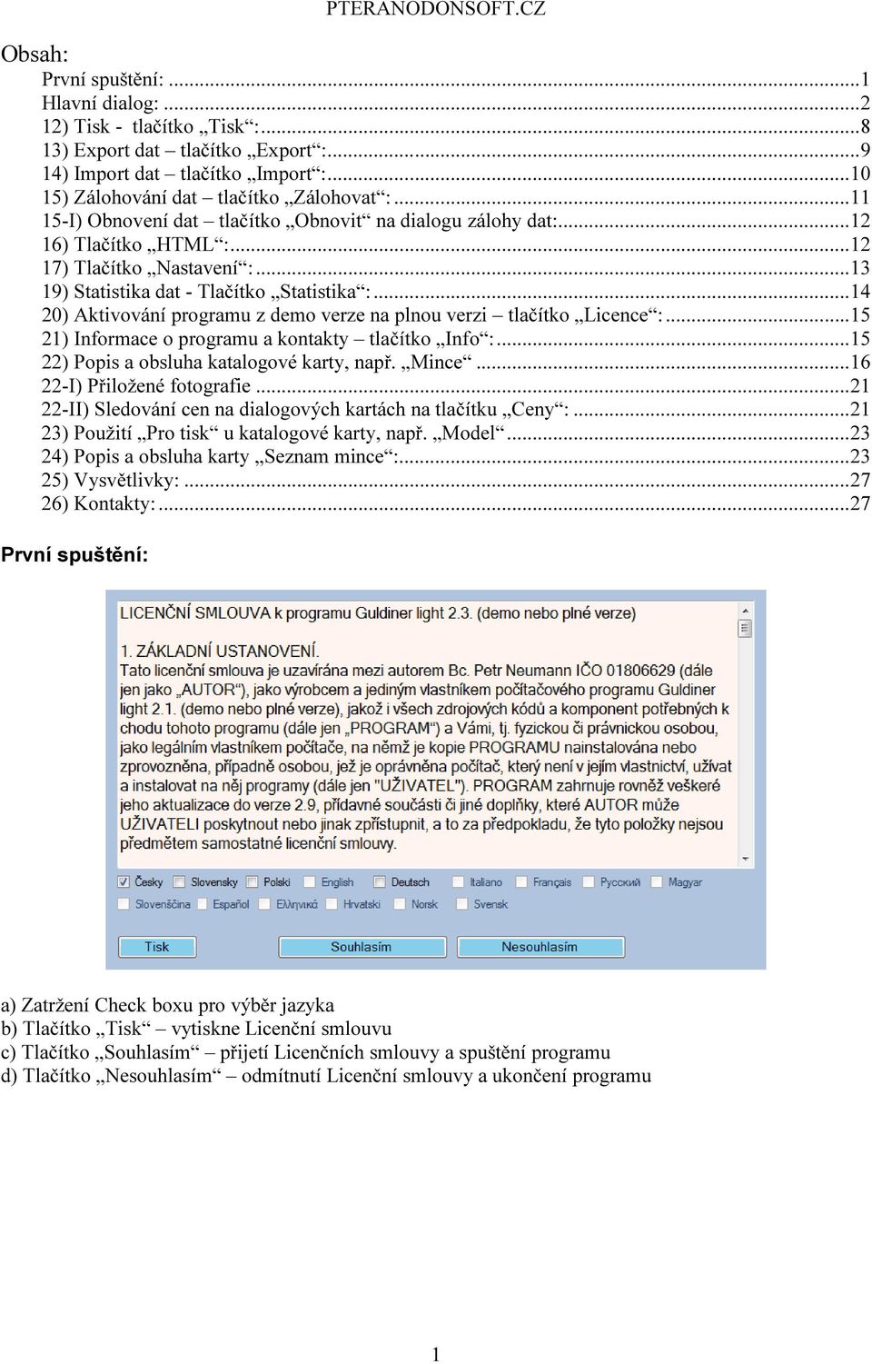 ..14 20) Aktivování programu z demo verze na plnou verzi tlačítko Licence :...15 21) Informace o programu a kontakty tlačítko Info :...15 22) Popis a obsluha katalogové karty, např. Mince.