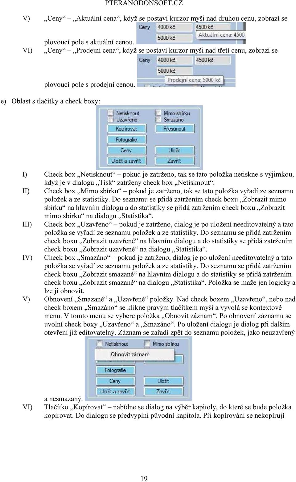 e) Oblast s tlačítky a check boxy: I) Check box Netisknout pokud je zatrženo, tak se tato položka netiskne s výjimkou, když je v dialogu Tisk zatržený check box Netisknout.