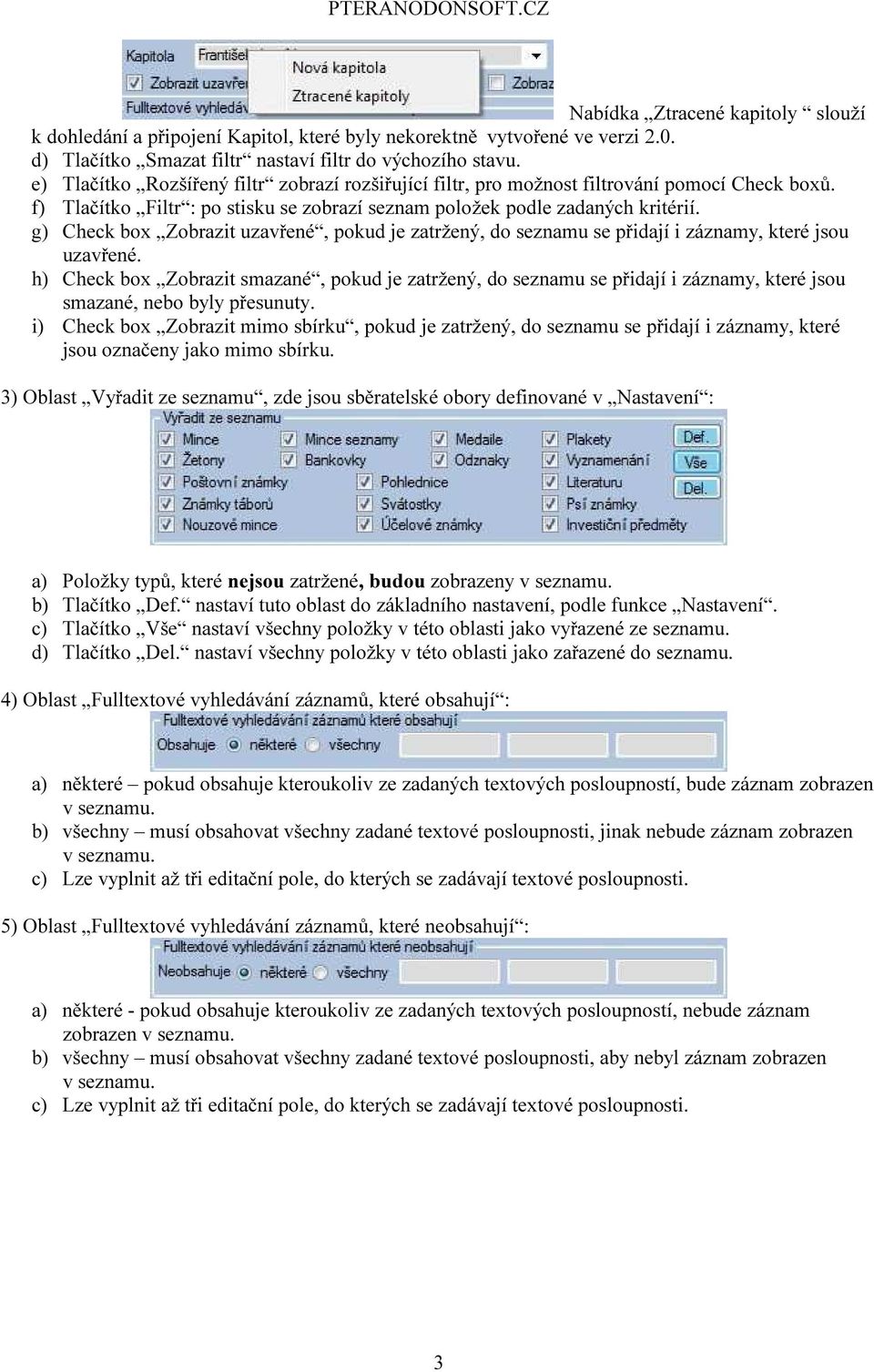 g) Check box Zobrazit uzavřené, pokud je zatržený, do seznamu se přidají i záznamy, které jsou uzavřené.