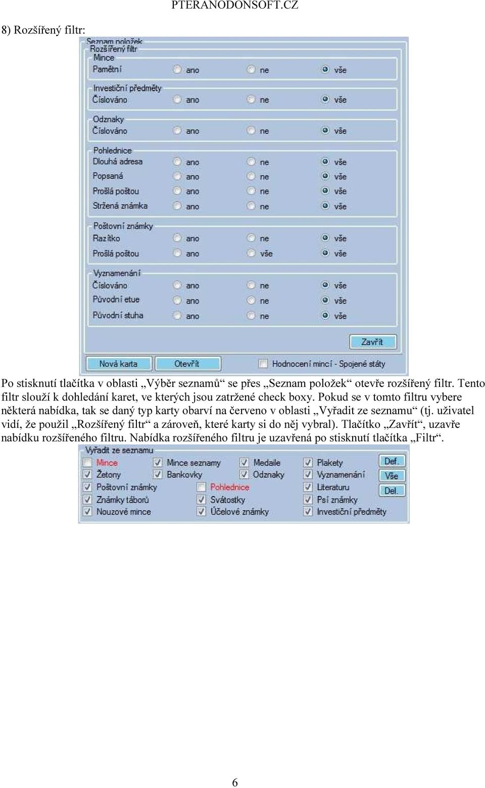 Pokud se v tomto filtru vybere některá nabídka, tak se daný typ karty obarví na červeno v oblasti Vyřadit ze seznamu (tj.