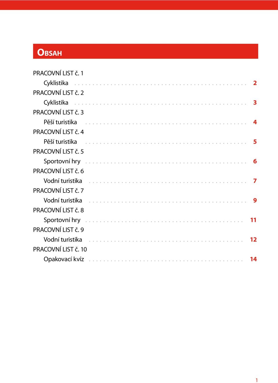 6 Vodní turistika............................................ 7 PRACOVNÍ LIST č. 7 Vodní turistika............................................ 9 PRACOVNÍ LIST č. 8 Sportovní hry............................................ 11 PRACOVNÍ LIST č.