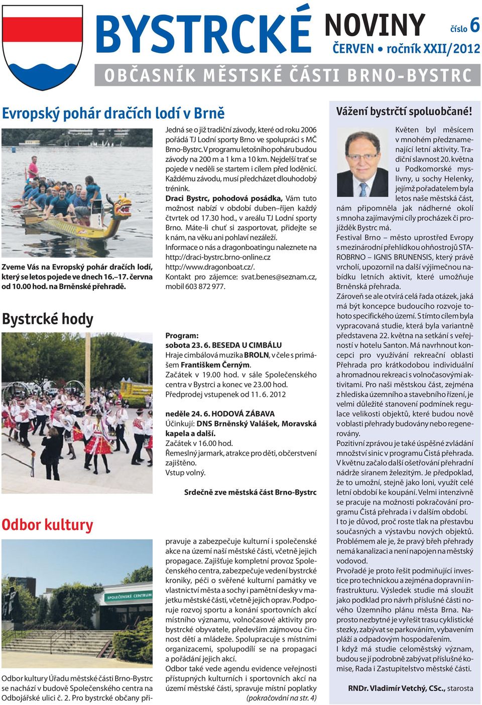 V programu letošního poháru budou závody na 200 m a 1 km a 10 km. Nejdelší trať se pojede v neděli se startem i cílem před loděnicí. Každému závodu, musí předcházet dlouhodobý trénink.