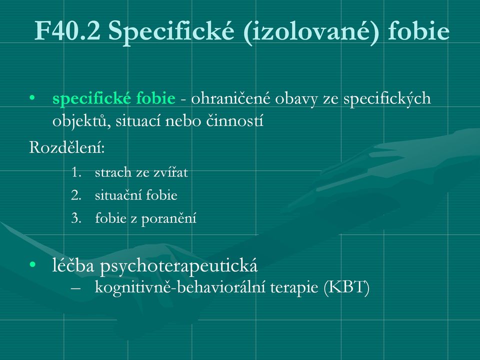 činností Rozdělení: 1. strach ze zvířat 2. situační fobie 3.