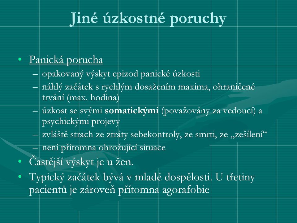 hodina) úzkost se svými somatickými (považovány za vedoucí) a psychickými projevy zvláště strach ze ztráty