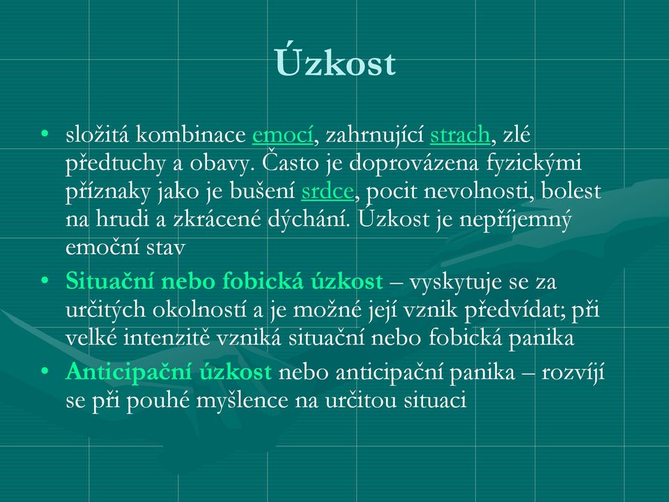 Úzkost je nepříjemný emoční stav Situační nebo fobická úzkost vyskytuje se za určitých okolností a je možné její