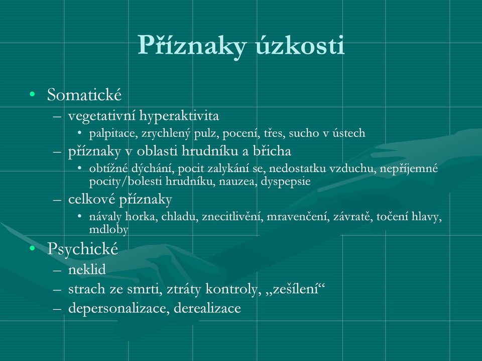 pocity/bolesti hrudníku, nauzea, dyspepsie celkové příznaky Psychické návaly horka, chladu, znecitlivění,