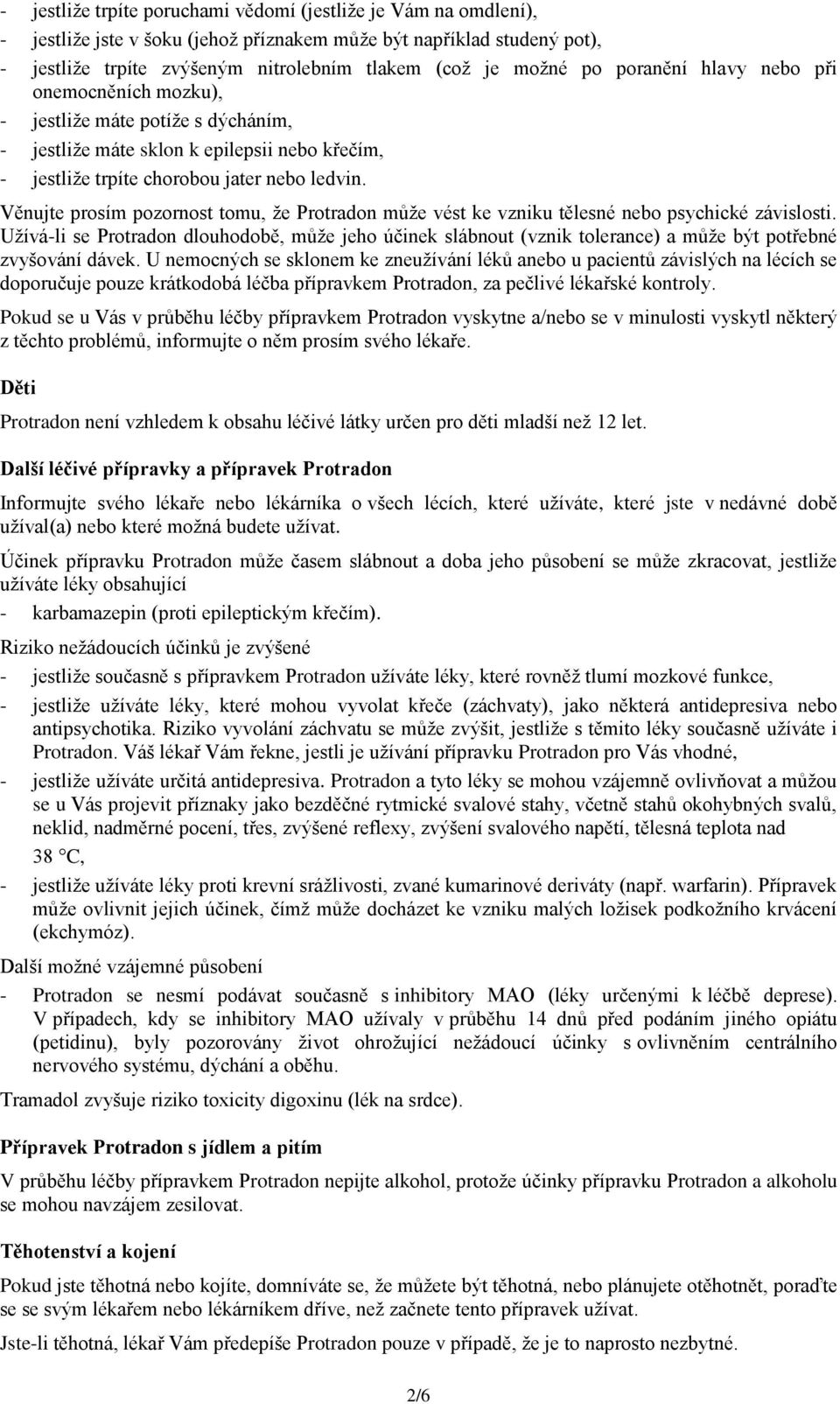 Věnujte prosím pozornost tomu, že Protradon může vést ke vzniku tělesné nebo psychické závislosti.