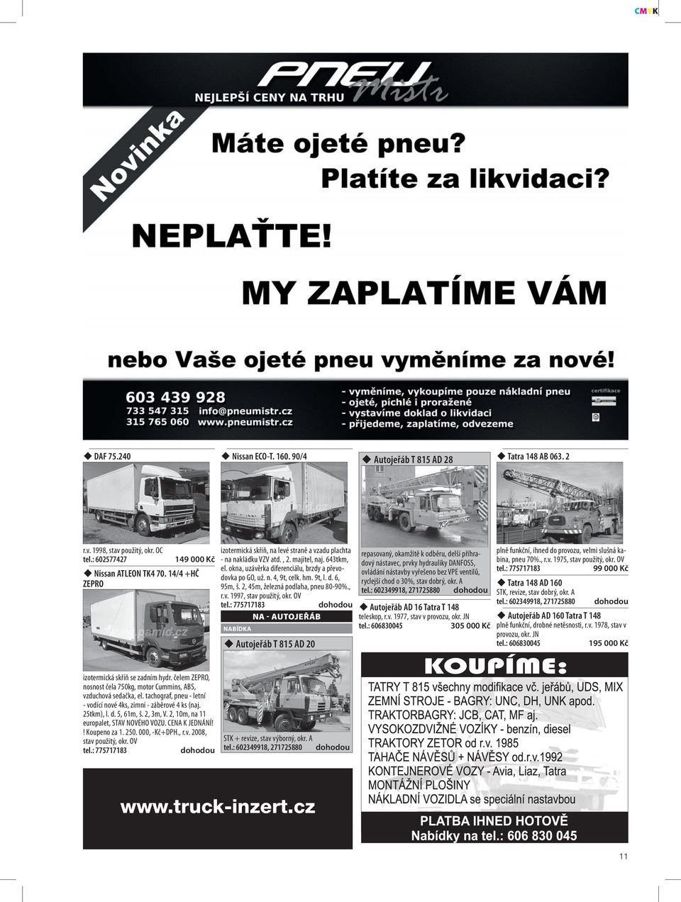 9t, l. d. 6, 95m, š. 2, 45m, železná podlaha, pneu 80-90%., r.v. 1997, stav použitý, okr.