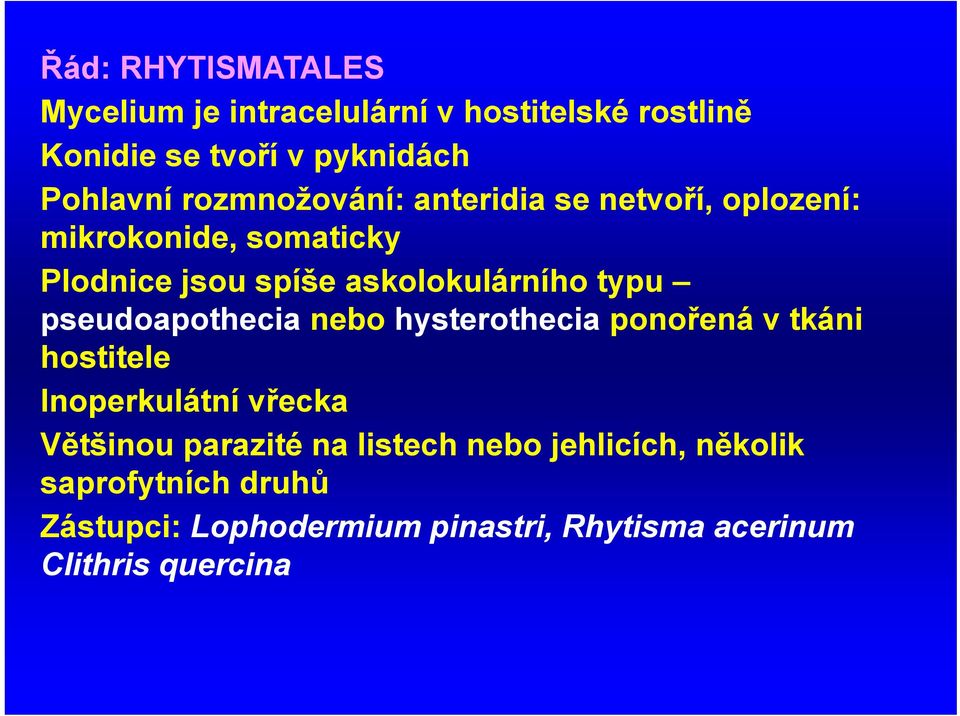 pseudoapothecia nebo hysterothecia ponořená v tkáni hostitele Inoperkulátní vřecka Většinou parazité na