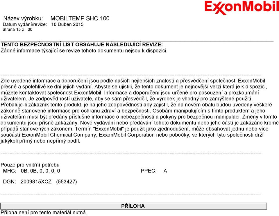našich nejlepších znalostí a přesvědčení společnosti ExxonMobil přesné a spolehlivé ke dni jejich vydání.