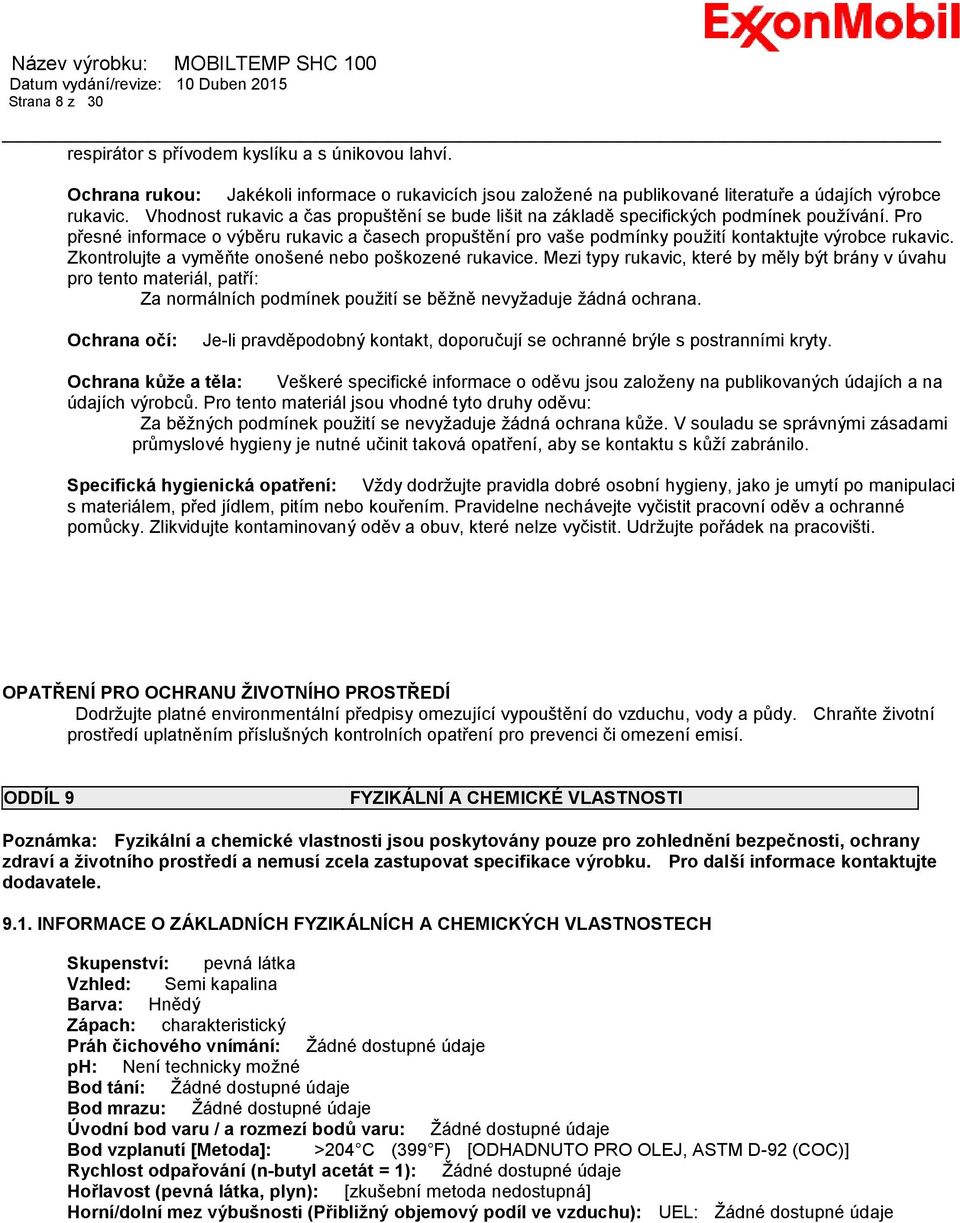 Pro přesné informace o výběru rukavic a časech propuštění pro vaše podmínky použití kontaktujte výrobce rukavic. Zkontrolujte a vyměňte onošené nebo poškozené rukavice.