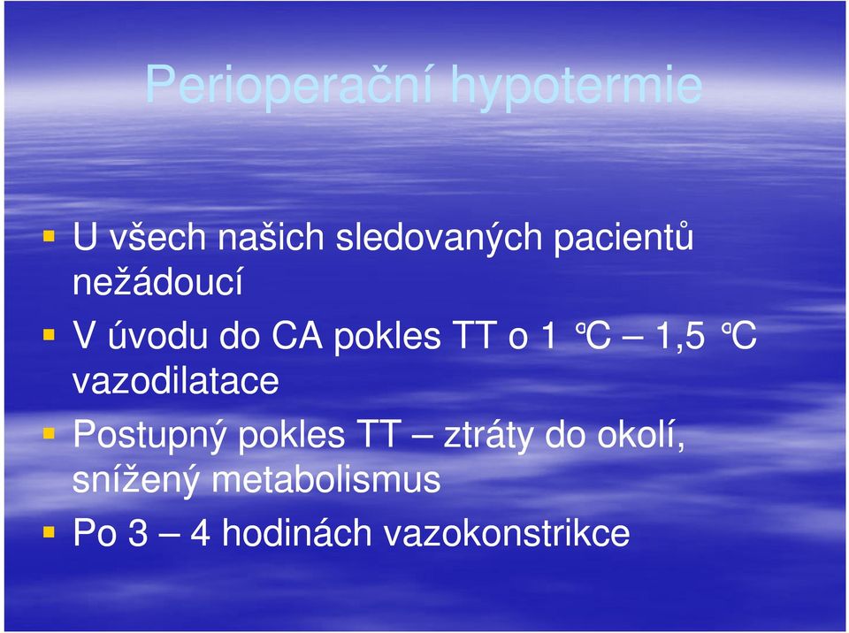 1,5 C vazodilatace Postupný pokles TT ztráty do