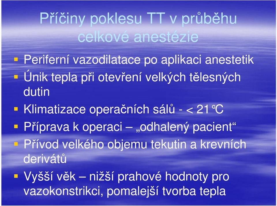 sálů - < 21 C Příprava k operaci odhalený pacient Přívod velkého objemu tekutin a