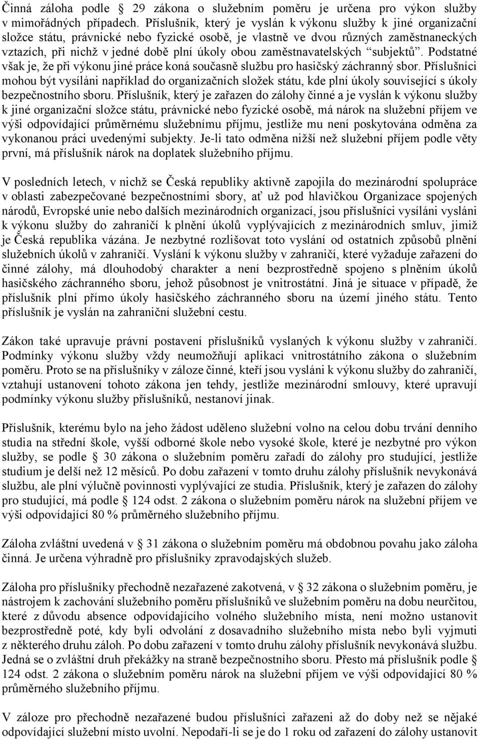 zaměstnavatelských subjektů. Podstatné však je, že při výkonu jiné práce koná současně službu pro hasičský záchranný sbor.