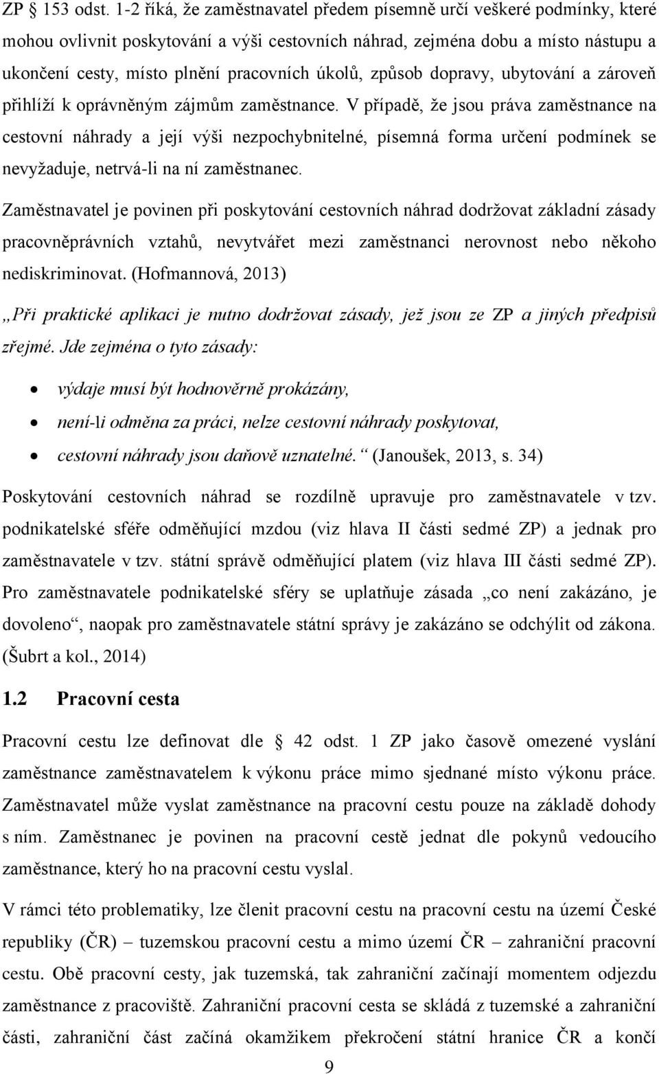 úkolů, způsob dopravy, ubytování a zároveň přihlíží k oprávněným zájmům zaměstnance.