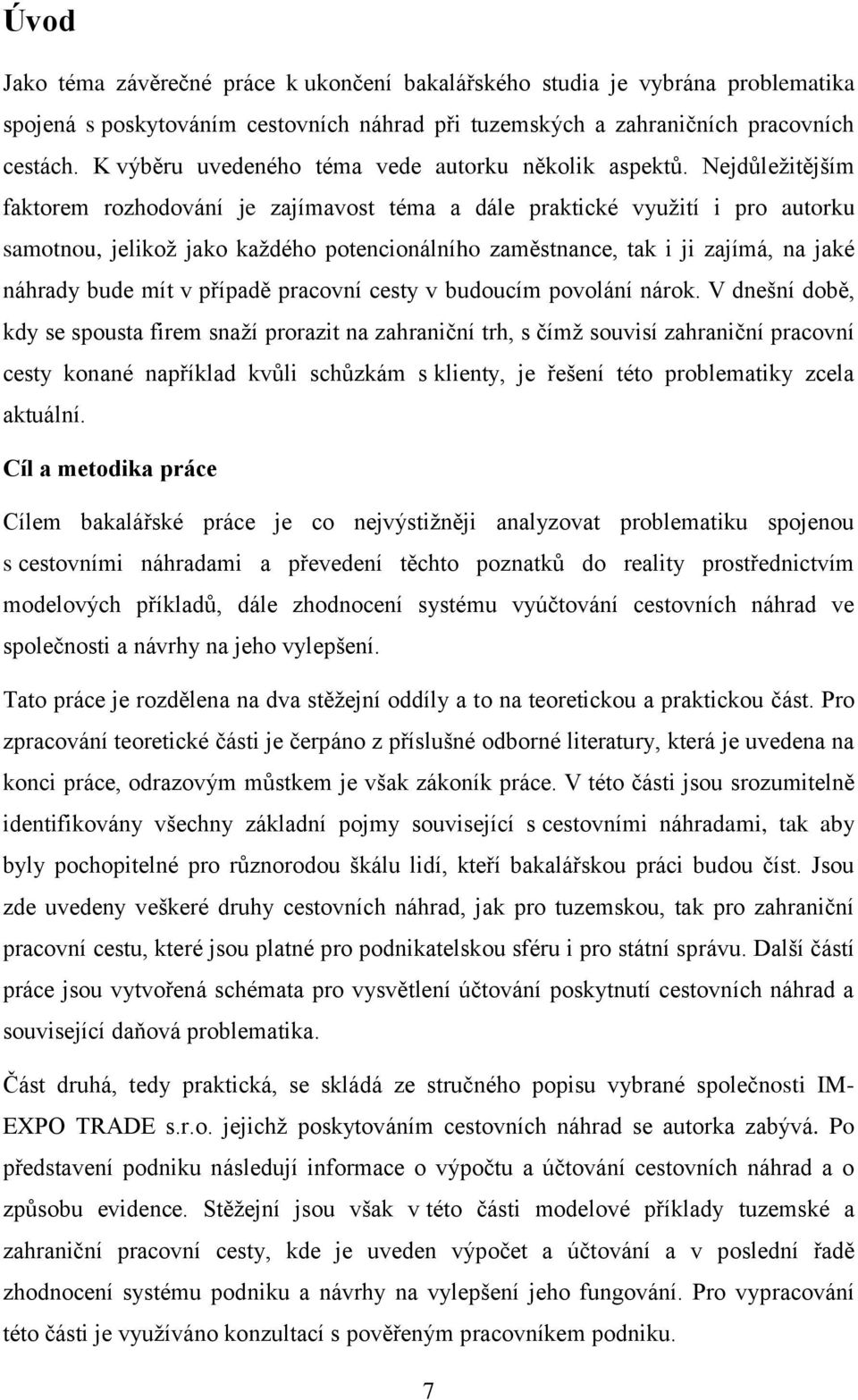 Nejdůležitějším faktorem rozhodování je zajímavost téma a dále praktické využití i pro autorku samotnou, jelikož jako každého potencionálního zaměstnance, tak i ji zajímá, na jaké náhrady bude mít v