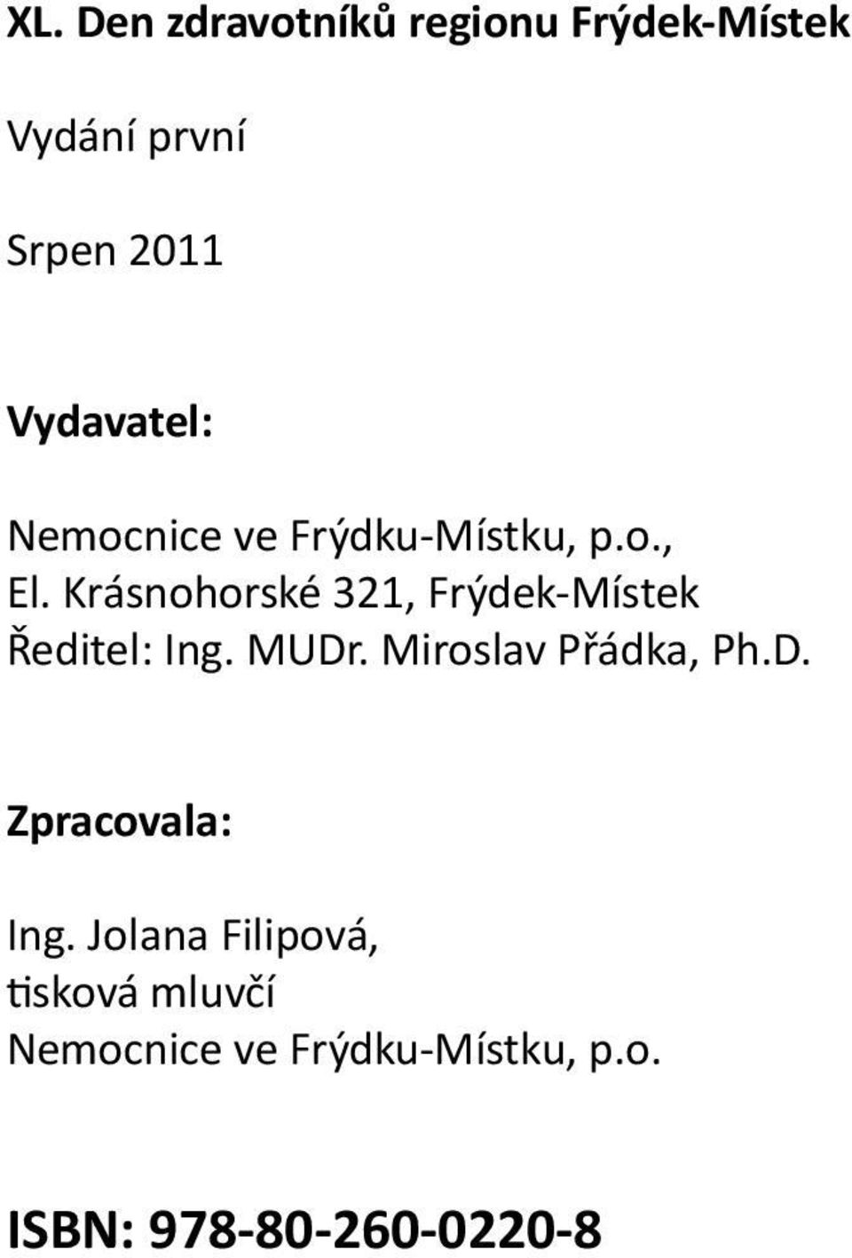 Krásnohorské 321, Frýdek-Místek Ředitel: Ing. MUDr. Miroslav Přádka, Ph.D. Zpracovala: Ing.