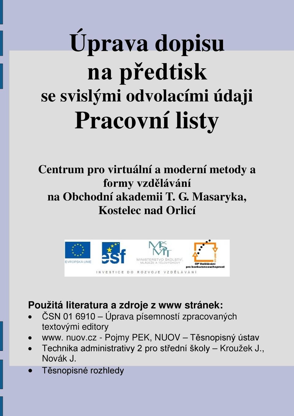 Masaryka, Kostelec nad Orlicí Použitá literatura a zdroje z www stránek: ČSN 01 6910 Úprava písemností