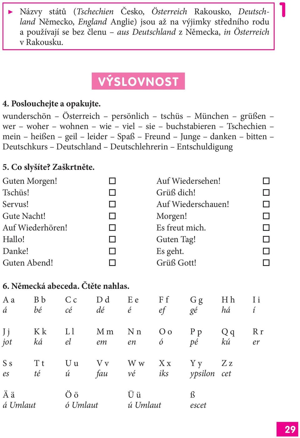 wunderschön Österreich persönlich tschüs München grüßen wer woher wohnen wie viel sie buchstabieren Tschechien mein heißen geil leider Spaß Freund Junge danken bitten Deutschkurs Deutschland