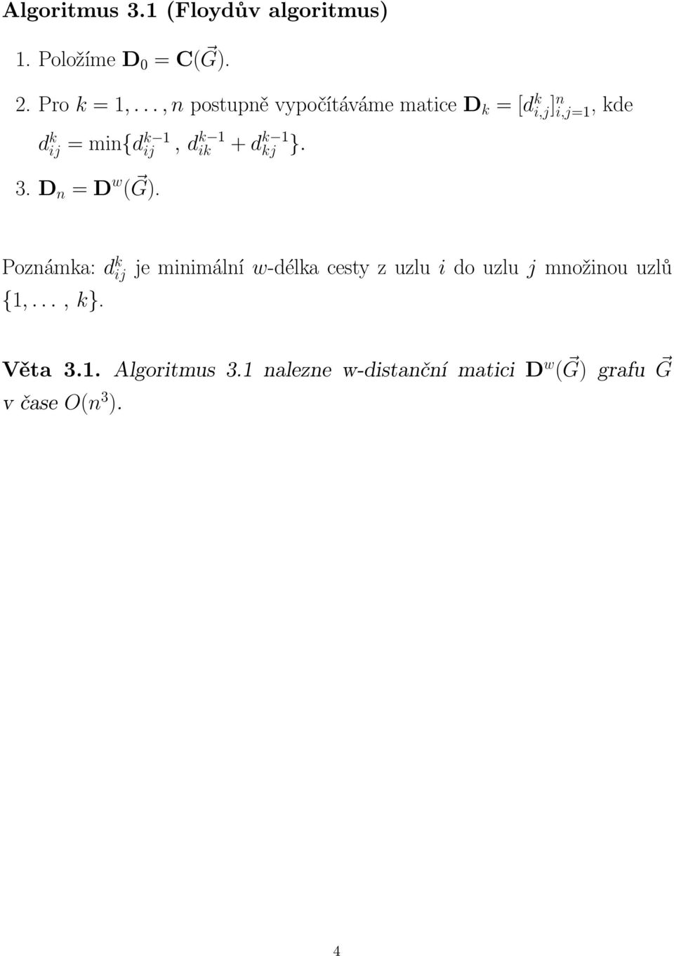 kj } 3 D n = D w ( G) Poznámka: d k ij je minimální w-délka cesty z uzlu i do uzlu j