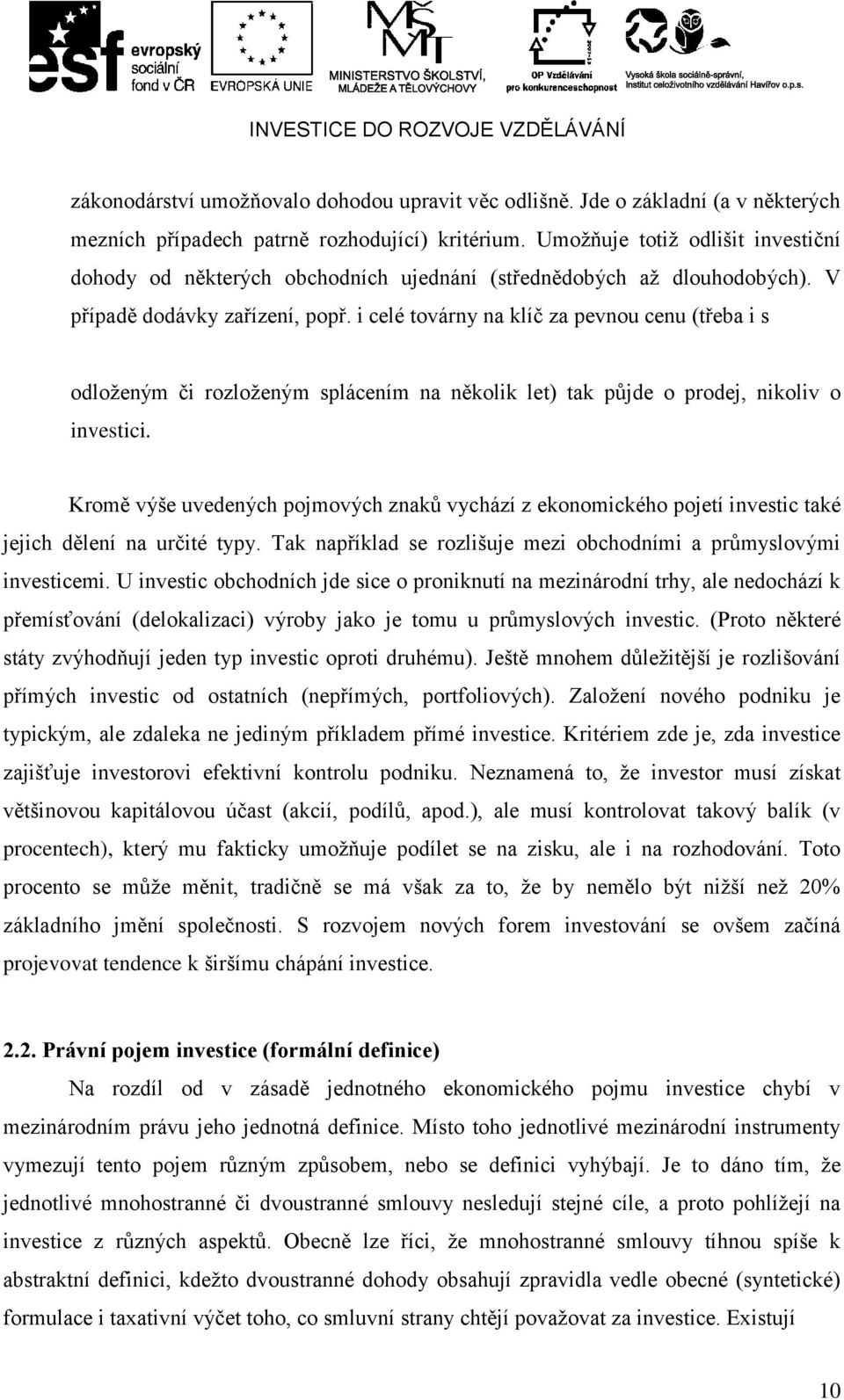 i celé továrny na klíč za pevnou cenu (třeba i s odloženým či rozloženým splácením na několik let) tak půjde o prodej, nikoliv o investici.