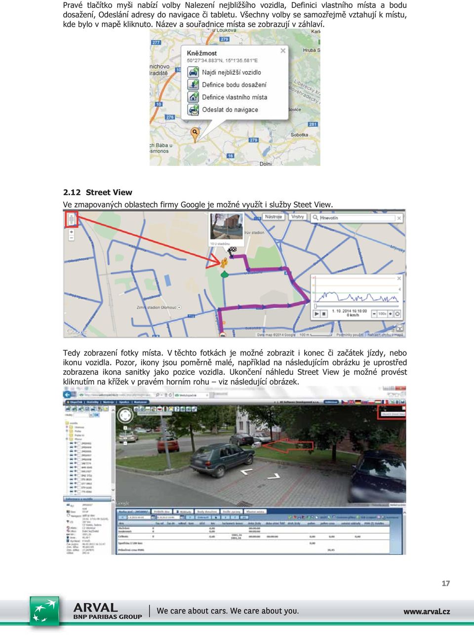 12 Street View Ve zmapovaných oblastech firmy Google je možné využít i služby Steet View. Tedy zobrazení fotky místa.