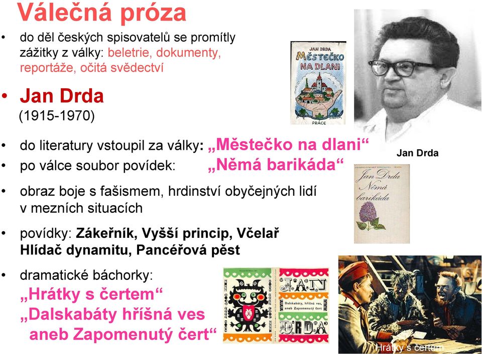 Drda obraz boje s fašismem, hrdinství obyčejných lidí v mezních situacích povídky: Zákeřník, Vyšší princip, Včelař