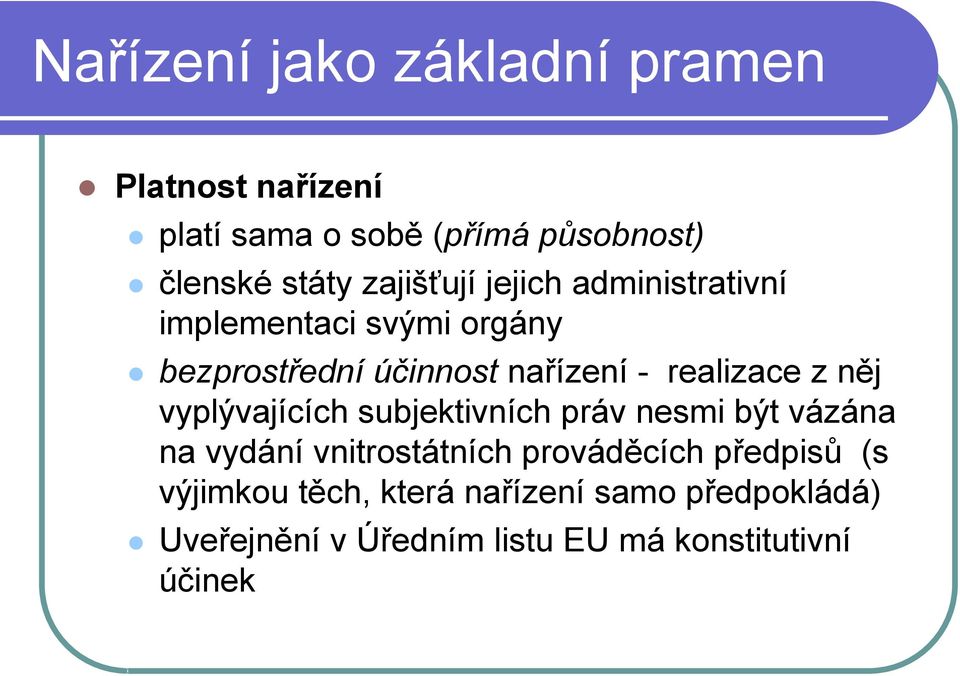 realizace z něj vyplývajících subjektivních práv nesmi být vázána na vydání vnitrostátních