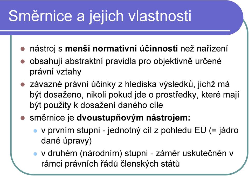 prostředky, které mají být použity k dosažení daného cíle směrnice je dvoustupňovým nástrojem: v prvním stupni -