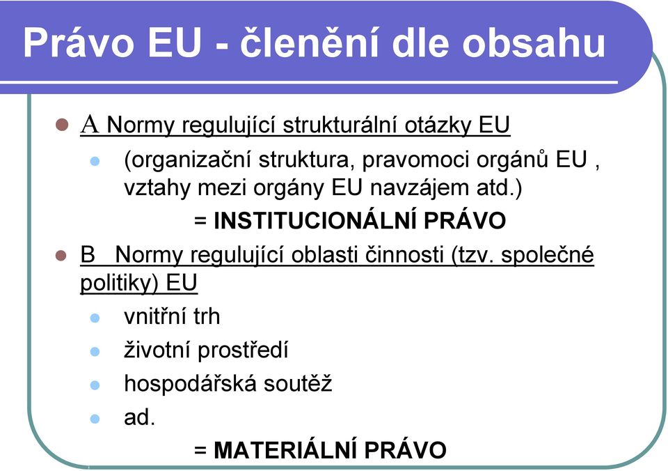 atd.) = INSTITUCIONÁLNÍ PRÁVO B Normy regulující oblasti činnosti (tzv.