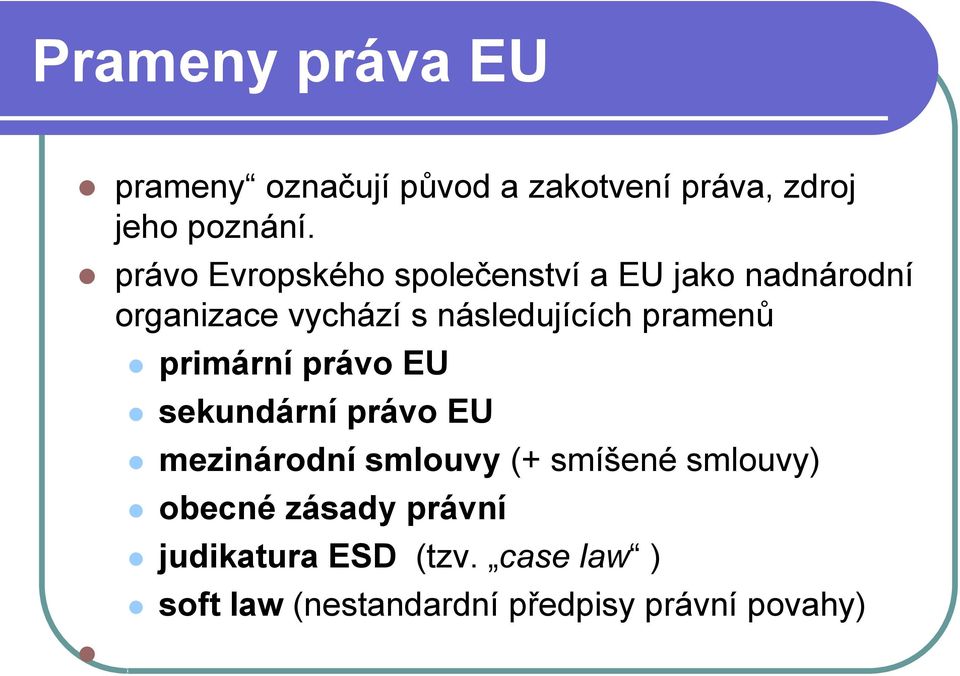 pramenů primární právo EU sekundární právo EU mezinárodní smlouvy (+ smíšené smlouvy)