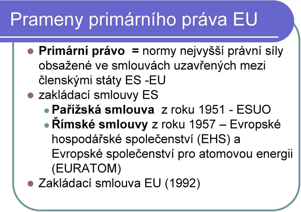smlouva z roku 1951 - ESUO Římské smlouvy z roku 1957 Evropské hospodářské