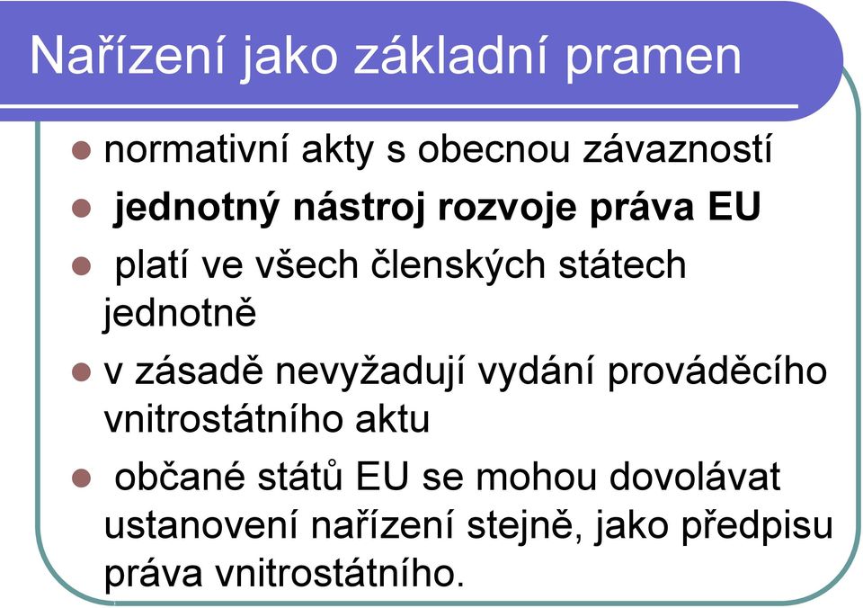 jednotně v zásadě nevyžadují vydání prováděcího vnitrostátního aktu občané