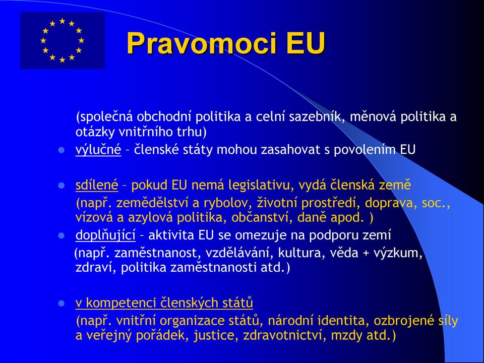 , vízová a azylová politika, občanství, daně apod. ) doplňující aktivita EU se omezuje na podporu zemí (např.
